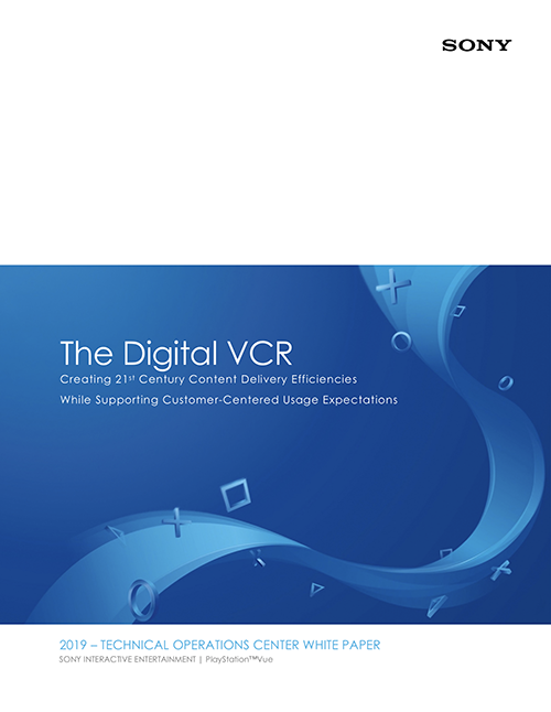 Technical Writing - PlayStation Vue The Digital VCR: Creating 21st Century Content Delivery Efficiencies While Supporting Customer-Centered Usage Expectations